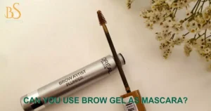 Can You Use Brow Gel As Mascara