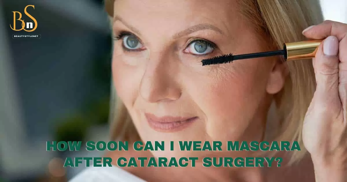 How Soon Can I Wear Mascara After Cataract Surgery