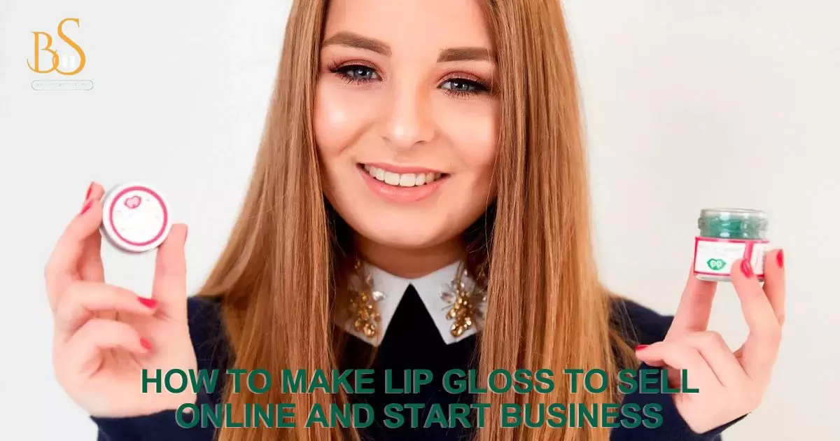 How to Make Lip Gloss to Sell Online and Start Your Lip Gloss Business