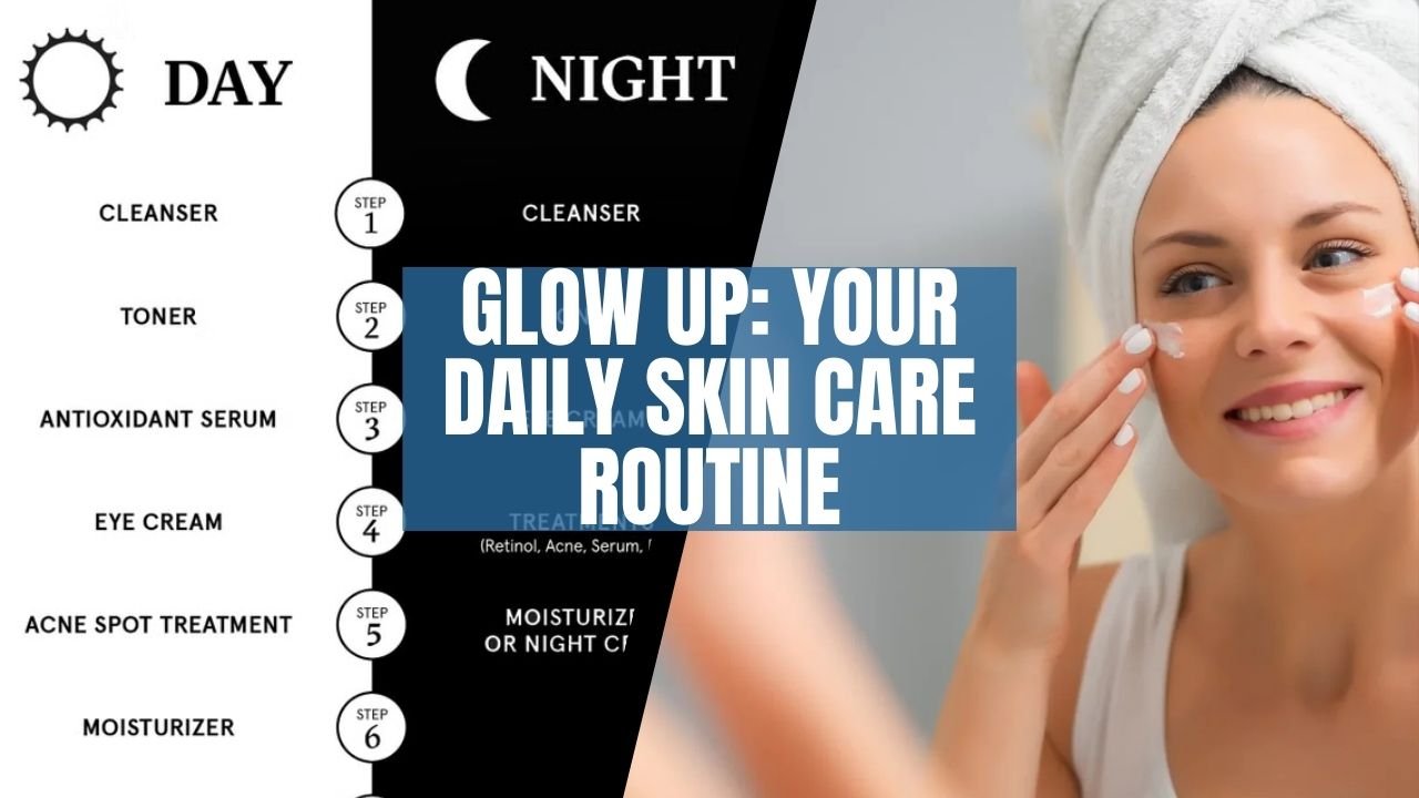 Glow Up: Your Daily facial care routine