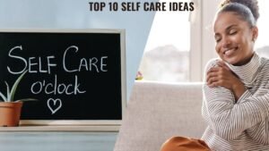 Top 10 self care ideas